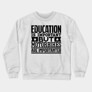 Education is important but motorbikes are importanter Crewneck Sweatshirt